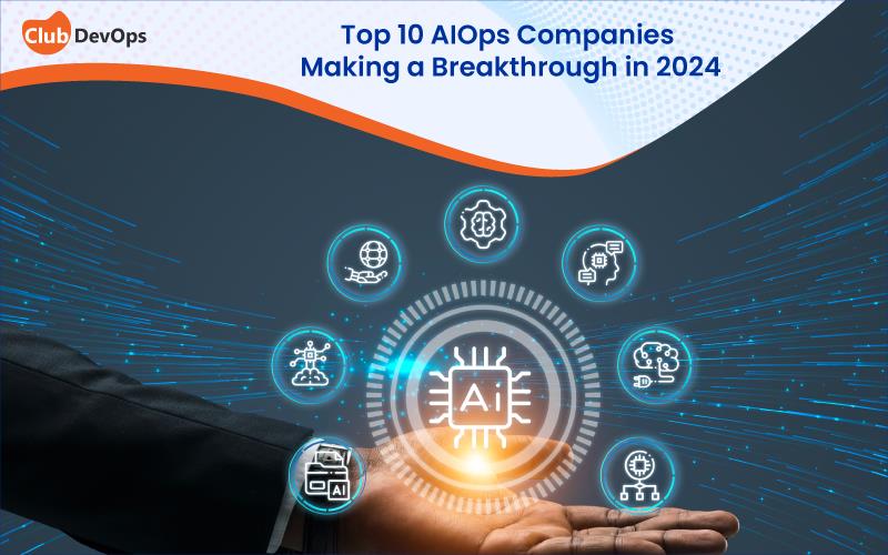 Top 10 AIOps Companies Making a Breakthrough in 2024