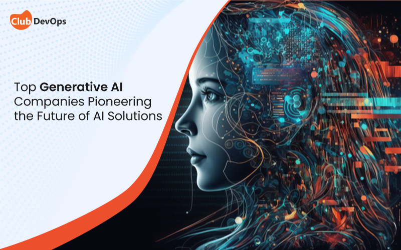 Top Generative AI Companies Pioneering the Future of AI Solutions