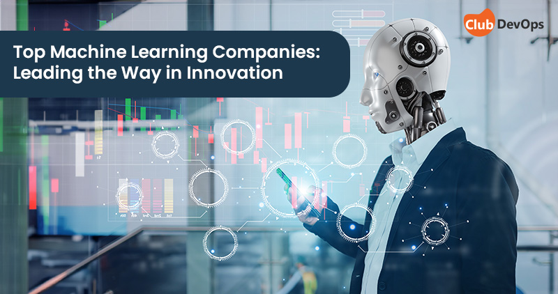 Top Machine Learning Companies: Leading the Way in Innovation