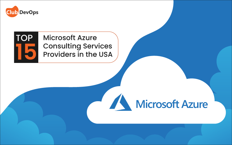 Top 15 Microsoft Azure Consulting Services Providers in the USA